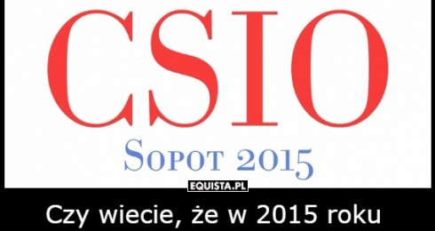 Czy wiecie, że w 2015 roku po raz pierwszy w Polsce rozgrywane są międzynarodowe zawody skokowe najwyższej rangi - CSIO5*
